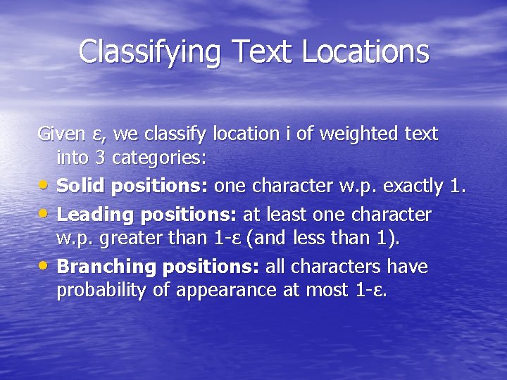 Classifying Text Locations Given ε, we classify location i of weighted text into 3