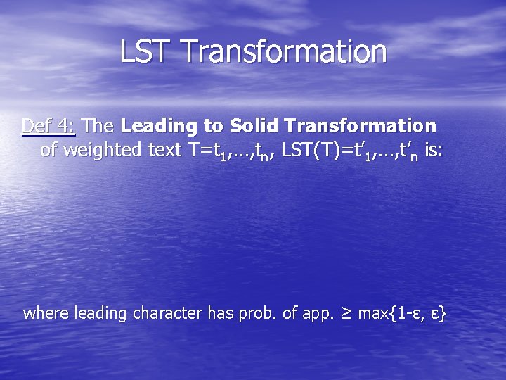 LST Transformation Def 4: The Leading to Solid Transformation of weighted text T=t 1,