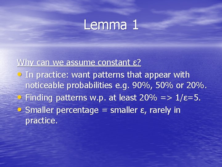 Lemma 1 Why can we assume constant ε? • In practice: want patterns that