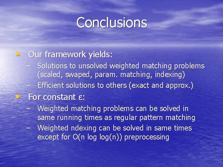 Conclusions • Our framework yields: – Solutions to unsolved weighted matching problems (scaled, swaped,