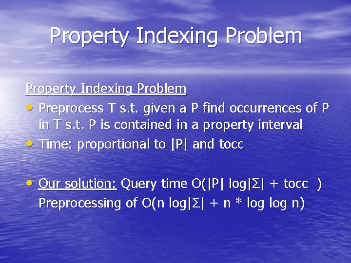 Property Indexing Problem • Preprocess T s. t. given a P find occurrences of