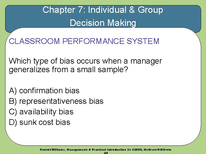 Chapter 7: Individual & Group Decision Making CLASSROOM PERFORMANCE SYSTEM Which type of bias