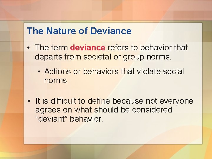 The Nature of Deviance • The term deviance refers to behavior that departs from