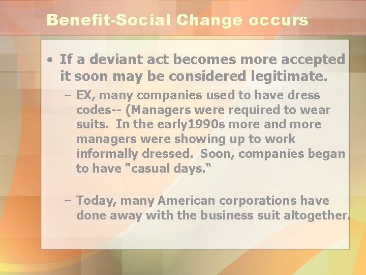 Benefit-Social Change occurs • If a deviant act becomes more accepted it soon may