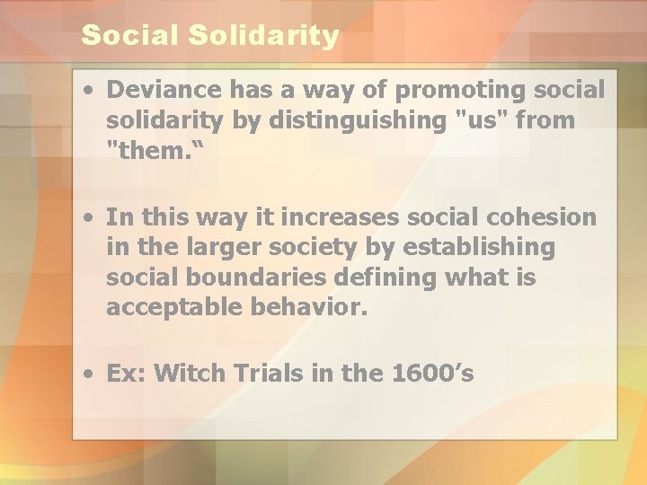 Social Solidarity • Deviance has a way of promoting social solidarity by distinguishing "us"