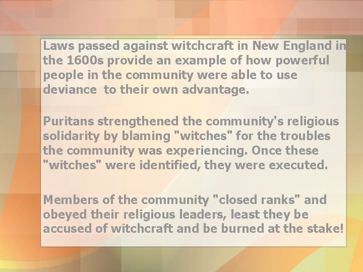 Laws passed against witchcraft in New England in the 1600 s provide an example