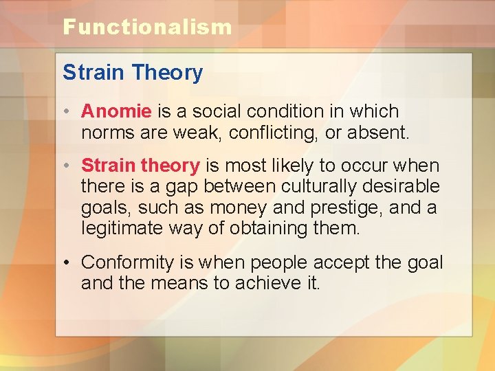 Functionalism Strain Theory • Anomie is a social condition in which norms are weak,