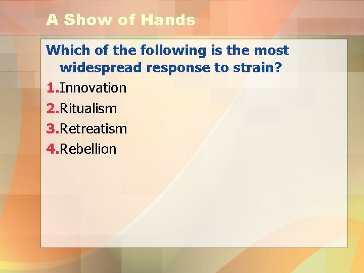 A Show of Hands Which of the following is the most widespread response to