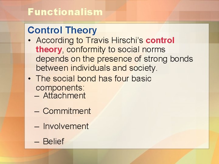 Functionalism Control Theory • According to Travis Hirschi’s control theory, conformity to social norms