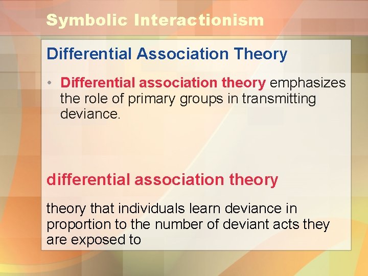 Symbolic Interactionism Differential Association Theory • Differential association theory emphasizes the role of primary
