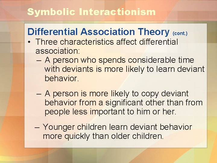 Symbolic Interactionism Differential Association Theory (cont. ) • Three characteristics affect differential association: –