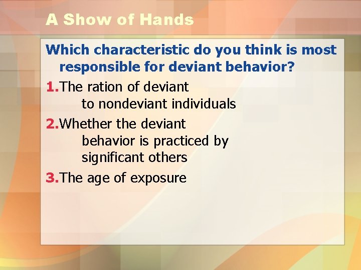 A Show of Hands Which characteristic do you think is most responsible for deviant