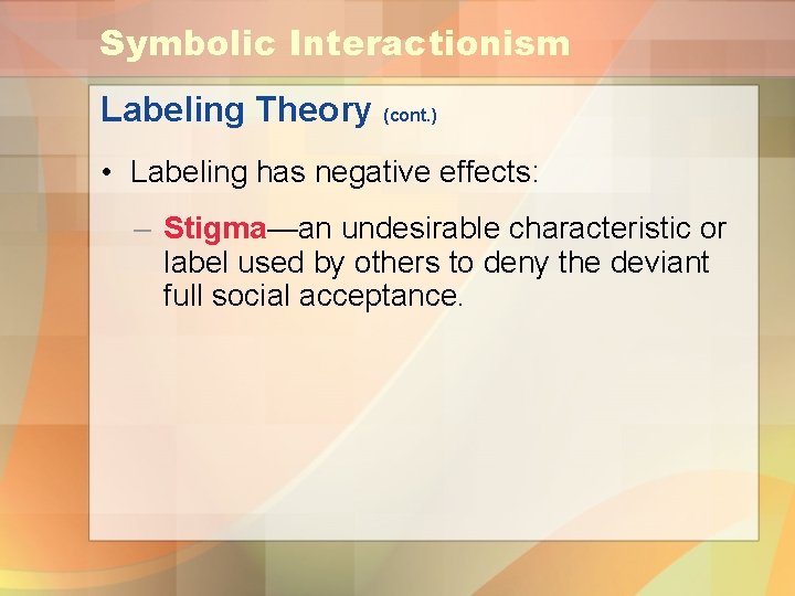 Symbolic Interactionism Labeling Theory (cont. ) • Labeling has negative effects: – Stigma—an undesirable