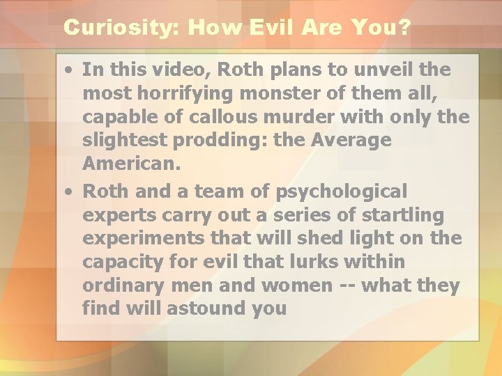 Curiosity: How Evil Are You? • In this video, Roth plans to unveil the