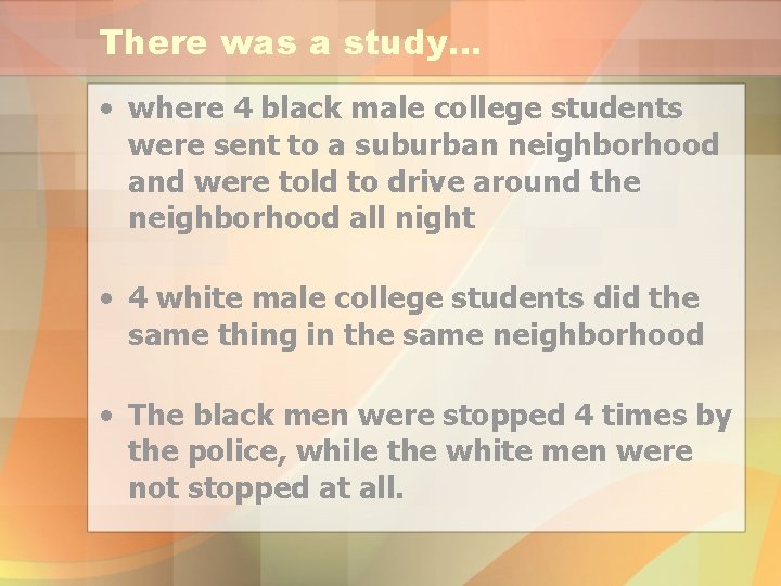 There was a study… • where 4 black male college students were sent to