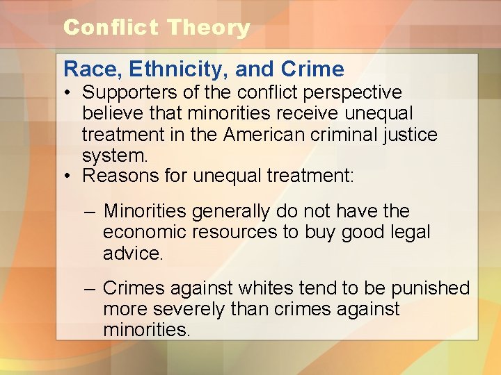 Conflict Theory Race, Ethnicity, and Crime • Supporters of the conflict perspective believe that