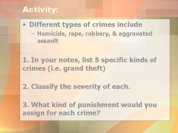 Activity: • Different types of crimes include – Homicide, rape, robbery, & aggravated assault