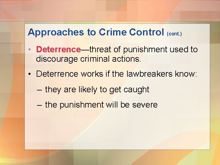 Approaches to Crime Control (cont. ) • Deterrence—threat of punishment used to discourage criminal