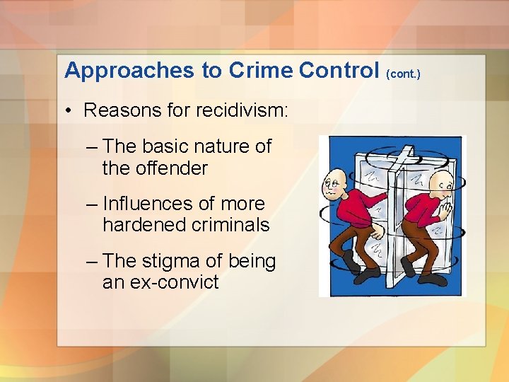 Approaches to Crime Control (cont. ) • Reasons for recidivism: – The basic nature