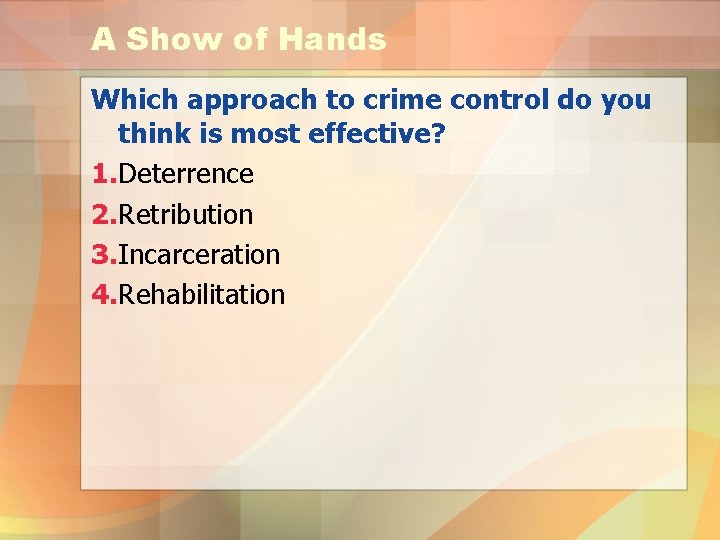 A Show of Hands Which approach to crime control do you think is most