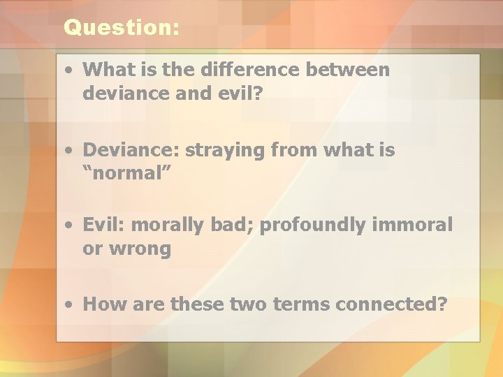 Question: • What is the difference between deviance and evil? • Deviance: straying from