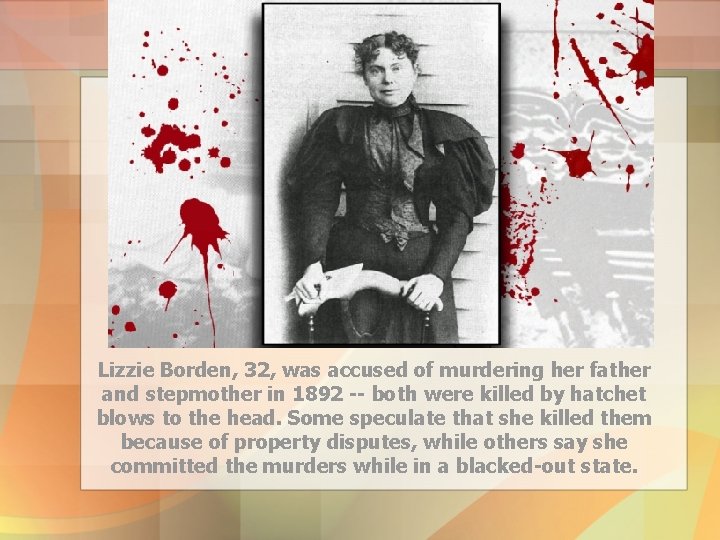 Lizzie Borden, 32, was accused of murdering her father and stepmother in 1892 --