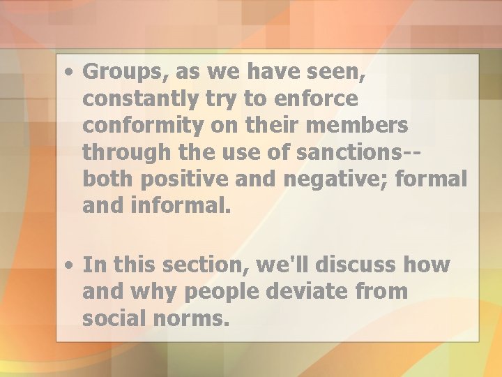  • Groups, as we have seen, constantly try to enforce conformity on their