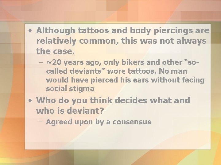  • Although tattoos and body piercings are relatively common, this was not always
