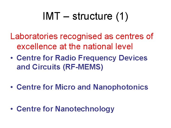 IMT – structure (1) Laboratories recognised as centres of excellence at the national level IMT – structure (1) Laboratories recognised as centres of excellence at the national level