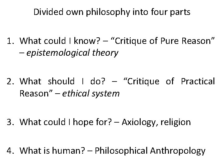 Divided own philosophy into four parts 1. What could I know? – “Critique of