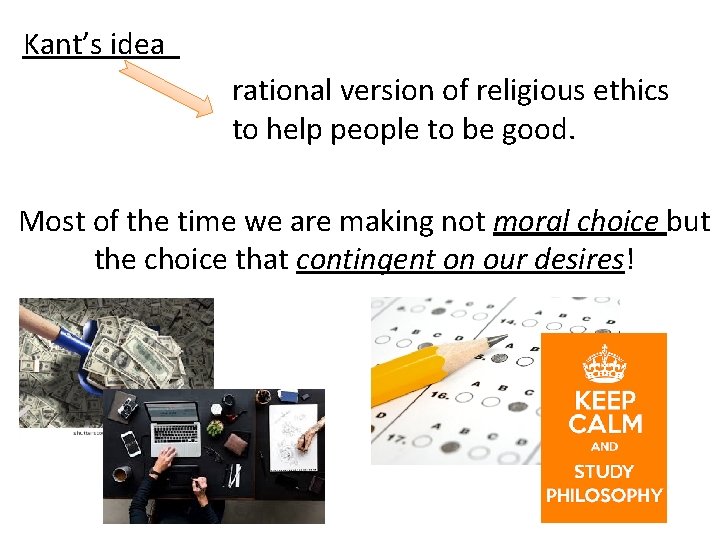 Kant’s idea rational version of religious ethics to help people to be good. Most