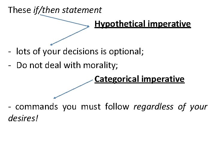 These if/then statement Hypothetical imperative - lots of your decisions is optional; - Do