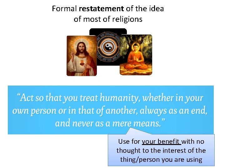 Formal restatement of the idea of most of religions Use for your benefit with