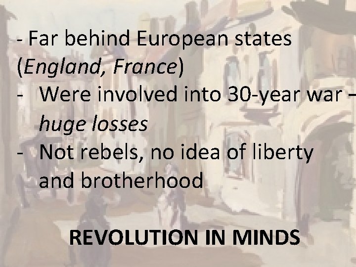- Far behind European states (England, France) - Were involved into 30 -year war