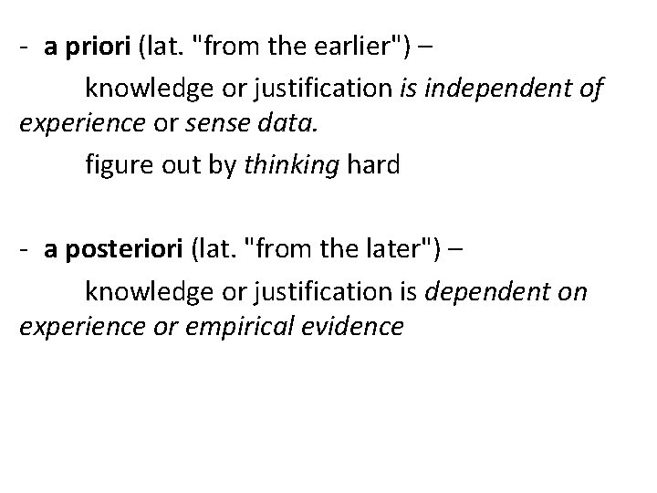 - a priori (lat. "from the earlier") – knowledge or justification is independent of