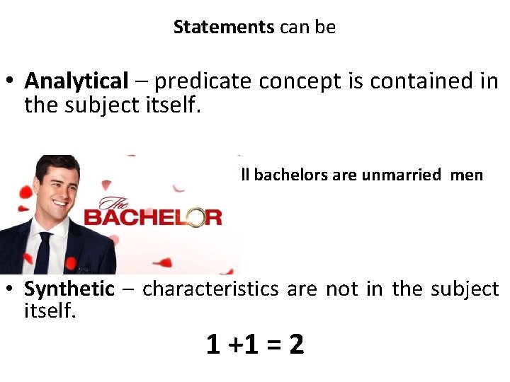 Statements can be • Analytical – predicate concept is contained in the subject itself.