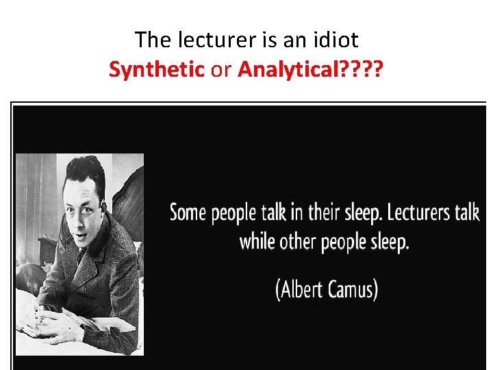 The lecturer is an idiot Synthetic or Analytical? ? 