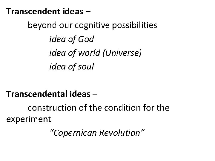 Transcendent ideas – beyond our cognitive possibilities idea of God idea of world (Universe)
