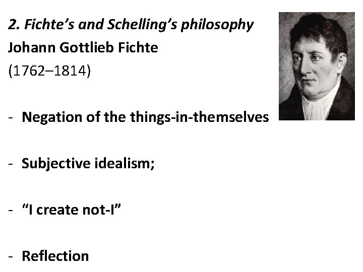 2. Fichte’s and Schelling’s philosophy Johann Gottlieb Fichte (1762– 1814) - Negation of the