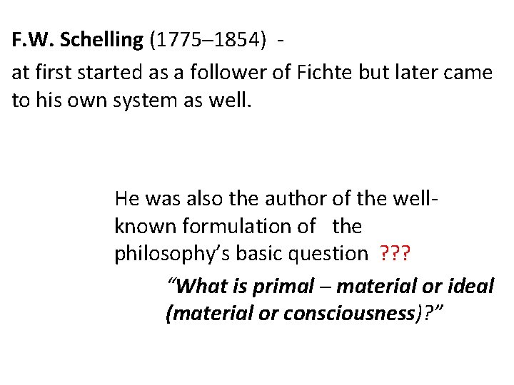 F. W. Schelling (1775─1854) at first started as a follower of Fichte but later