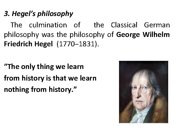 3. Hegel’s philosophy The culmination of the Classical German philosophy was the philosophy of