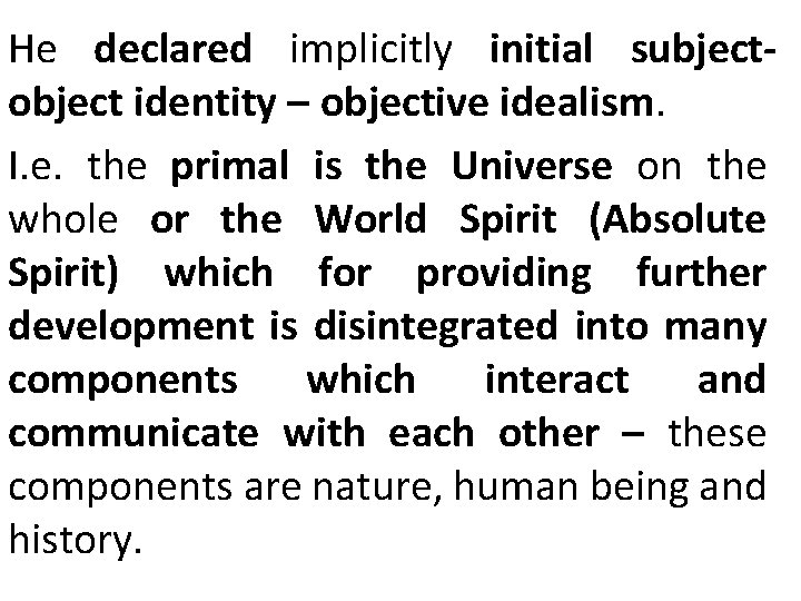 He declared implicitly initial subjectobject identity – objective idealism. I. e. the primal is