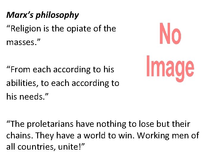 Marx’s philosophy “Religion is the opiate of the masses. ” “From each according to