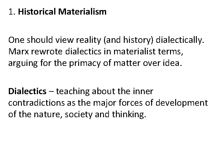 1. Historical Materialism One should view reality (and history) dialectically. Marx rewrote dialectics in