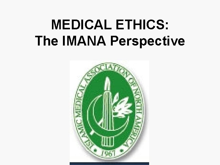 MEDICAL ETHICS: The IMANA Perspective 