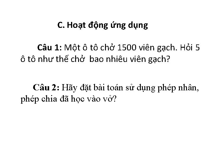 C. Hoạt động ứng dụng Câu 1: Một ô tô chở 1500 viên gạch.