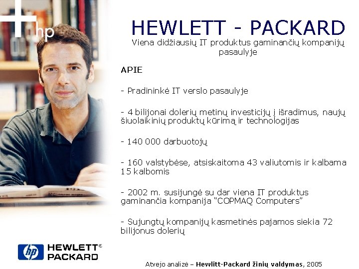 HEWLETT - PACKARD Viena didžiausių IT produktus gaminančių kompanijų pasaulyje APIE - Pradininkė IT