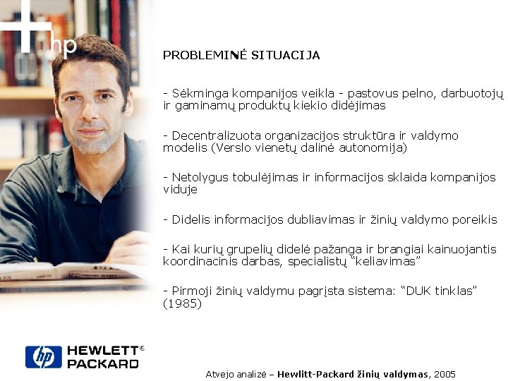 PROBLEMINĖ SITUACIJA - Sėkminga kompanijos veikla - pastovus pelno, darbuotojų ir gaminamų produktų kiekio