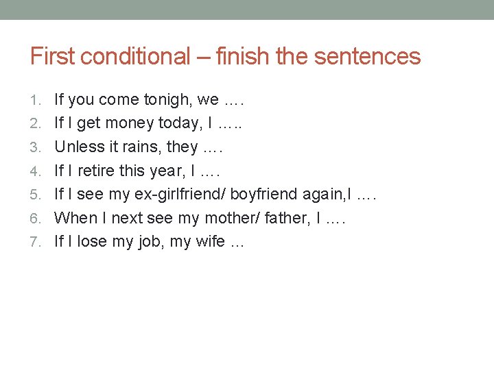 First conditional – finish the sentences 1. If you come tonigh, we …. 2.