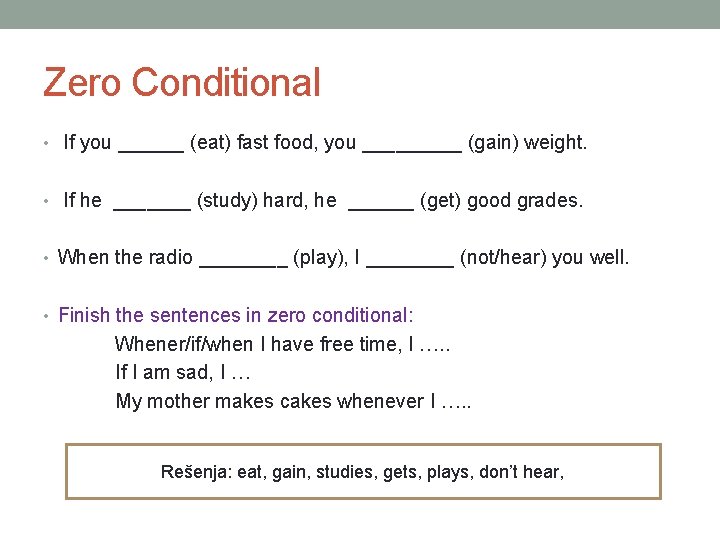 Zero Conditional • If you ______ (eat) fast food, you _____ (gain) weight. •